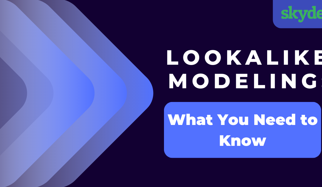 Lookalike Modeling: What You Need to Know